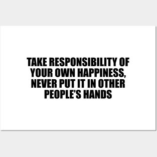 Take responsibility of your own happiness, never put it in other people’s hands Posters and Art
